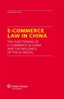 E-Commerce Law in China : The Functioning of E-Commerce in China and the Influence of the EU Model