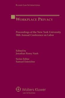 Workplace Privacy : Proceedings of the New York University 58th Annual Conference on Labor