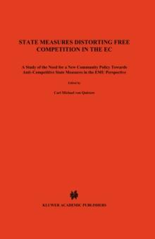 State Measures Distorting Free Competition in the EC : A study of the need for a new Community policy towards anti-competitive State measures in the EMU perspective