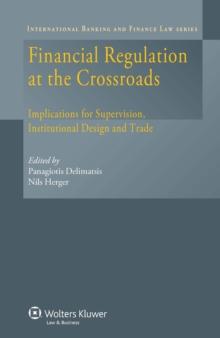 Financial Regulation at the Crossroads : Implications for Supervision, Institutional Design and Trade