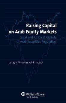 Raising Capital on Arab Equity Markets : Legal and Juridical Aspects of Arab Securities Regulation