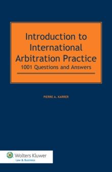 Introduction to International Arbitration Practice : 1001 Questions and Answers