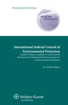 International Judicial Control of Environmental Protection : Standard Setting, Compliance Control and the Development of International Environmental Law by the International Judiciary