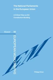 The National Parliaments in the European Union : A Critical View on EU Constitution-Building