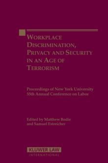 Workplace Discrimination, Privacy and Security in an Age of Terrorism : Proceedings of the New York University 55th Annual Conference on Labor