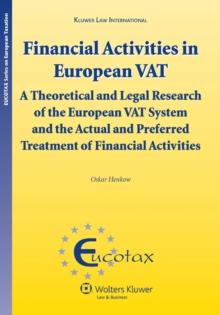 Financial Activities in European VAT : A Theoretical and Legal Research of the European VAT System and the Actual and Preferred Treatment of Financial Activities