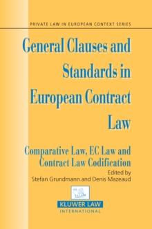 General Clauses and Standards in European Contract Law : Comparative Law, EC Law and Contract Law Codification