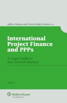 International Project Finance and PPPs : A Legal Guide to Key Growth Markets