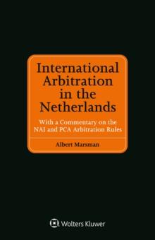 International Arbitration in the Netherlands : With a Commentary on the NAI and PCA Arbitration Rules