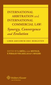 International Arbitration and International Commercial Law : Synergy, Convergence and Evolution