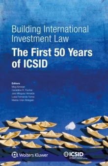 Building International Investment Law : The First 50 Years of ICSID