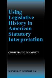 Using Legislative History in American Statutory Interpretation