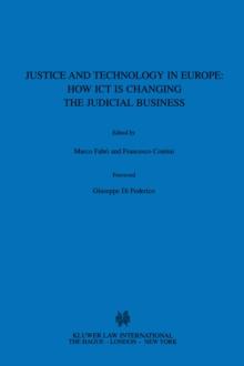 Justice and Technology in Europe: How ICT is Changing the Judicial Business : How ICT is Changing the Judicial Business