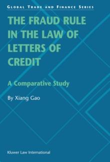 The Fraud Rule in the Law of Letters of Credit: A Comparative Study : A Comparative Study