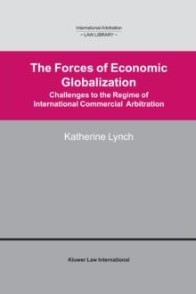 The Forces of Economic Globalization : Challanges to the Regime of International Commercial Arbitration