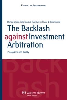 The Backlash against Investment Arbitration : Perceptions and Reality