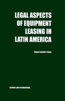 Legal Aspects of Equipment Leasing in Latin America : A Financial Tool for Business in Latin America