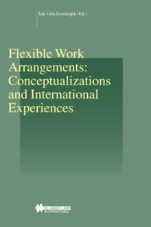 Flexible Work Arrangements: Conceptualizations and International Experiences : Conceptualizations and International Experiences