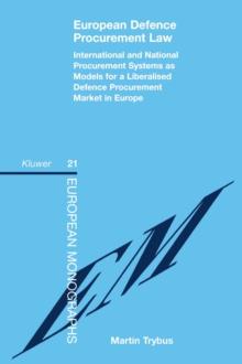 European Defence Procurement Law : International and National Procurement Systems as Models for a Liberalised Defence Procurement Market in Europe