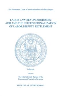 Labor Law Beyond Borders: ADR and the Internationalization of Labor Dispute Settlement : ADR and the Internationalization of Labor Dispute Settlement