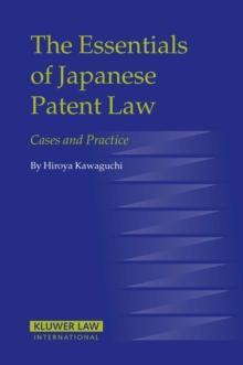 The Essentials of Japanese Patent Law : Cases and Practice