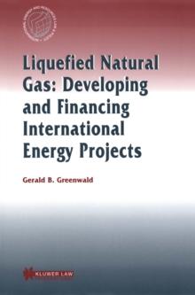 Liquefied Natural Gas: Developing and Financing International  Energy Projects : Developing and Financing International Energy Projects