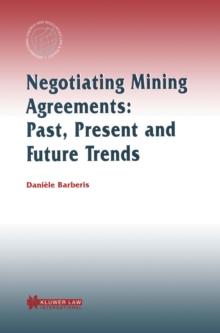 Negotiating Mining Agreements: Past, Present and Future Trends : Past, Present and Future Trends