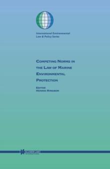 Competing Norms in the Law of Marine Environmental Protection : Focus on Ship Safety and Pollution Prevention