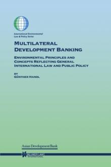 Multilateral Development Banking : Environmental Principles and Concepts Reflecting General International Law and Public Policy