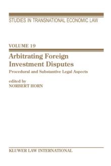 Arbitrating Foreign Investment Disputes : Procedural and Substantive Legal Apects