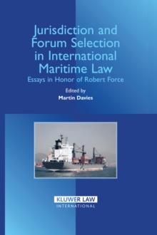 Jurisdiction and Forum Selection in International Maritime Law : Essays in Honor of Robert Force