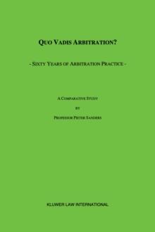 Quo Vadis Arbitration? : Sixty Years of Arbitration Practice