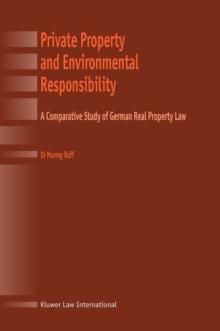 Private Property and Environmental Responsibility : A Comparative Study of German Real Property Law