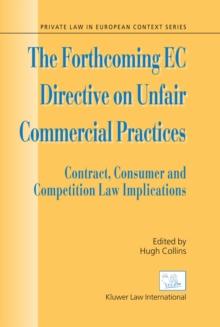 The Forthcoming EC Directive on Unfair Commercial Practices : Contract, Consumer and Competition Law Implications