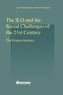 The ILO and the Social Challenges of the 21st Century : The Geneva lectures