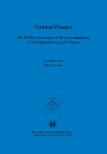 Criminal Finance : The Political Economy of Money Laundering in a Comparative Legal Context