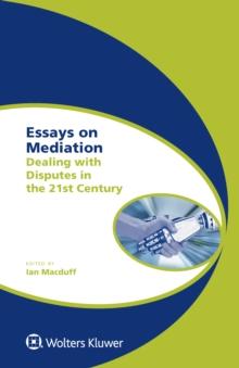 Essays on Mediation : Dealing with Disputes in the 21st Century