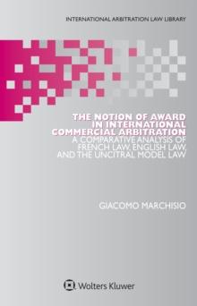 The Notion of Award in International Commercial Arbitration : A Comparative Analysis of French Law, English Law, and the UNCITRAL Model Law