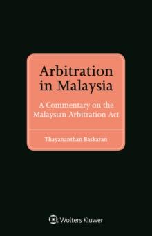 Arbitration in Malaysia : A Commentary on the Malaysian Arbitration Act