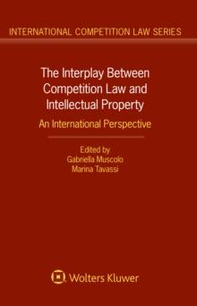 The Interplay Between Competition Law and Intellectual Property : An International Perspective