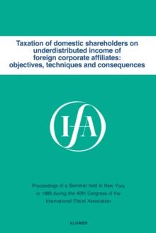 Taxation of domestic shareholders on underdistributed income of foreign corporate affiliates: objectives, techniques and consequences