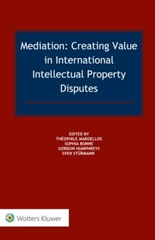 Mediation : Creating Value in International IP Disputes