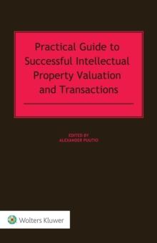 Practical Guide to Successful Intellectual Property Valuation and Transactions