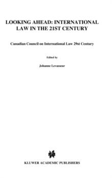 Looking Ahead: International Law in the 21st Century : Canadian Council on International Law 29st Century