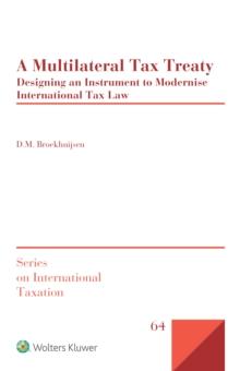 A Multilateral Tax Treaty : Designing an Instrument to Modernise International Tax Law