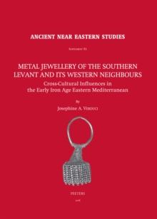 Metal Jewellery of the Southern Levant and its Western Neighbours : Cross-Cultural Influences in the Early Iron Age Eastern Mediterranean