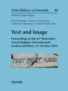 Text and Image : Proceedings of the 61e Rencontre Assyriologique Internationale, Geneva and Bern, 22-26 June 2015