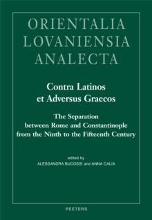 Contra Latinos et Adversus Graecos : The Separation between Rome and Constantinople from the Ninth to the Fifteenth Century