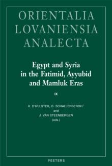 Egypt and Syria in the Fatimid, Ayyubid and Mamluk Eras IX : Proceedings of the 23rd and 24th International Colloquium Organized at the University of Leuven in May 2015 and 2016