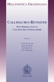 Callimachus Revisited : New Perspectives in Callimachean Scholarship